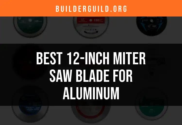 Top 10 12-Inch Miter Saw Blades for Aluminum Cutting