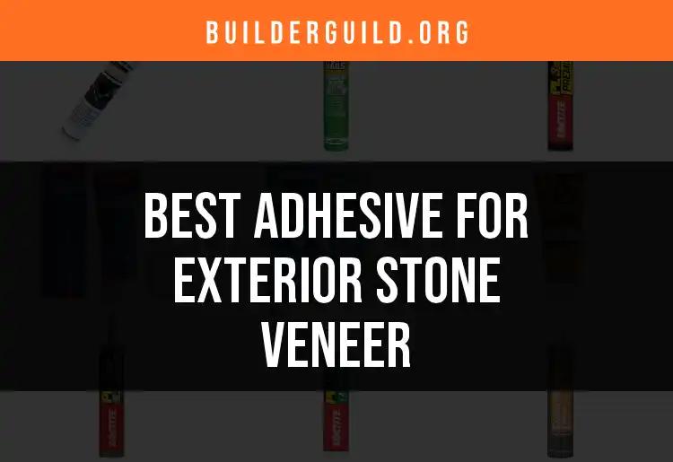 11 Best Adhesives for Exterior Stone Veneer You'll Love