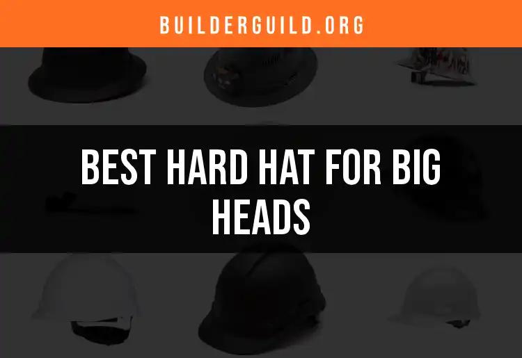13 Hard Hats for Big Heads You Need to Consider