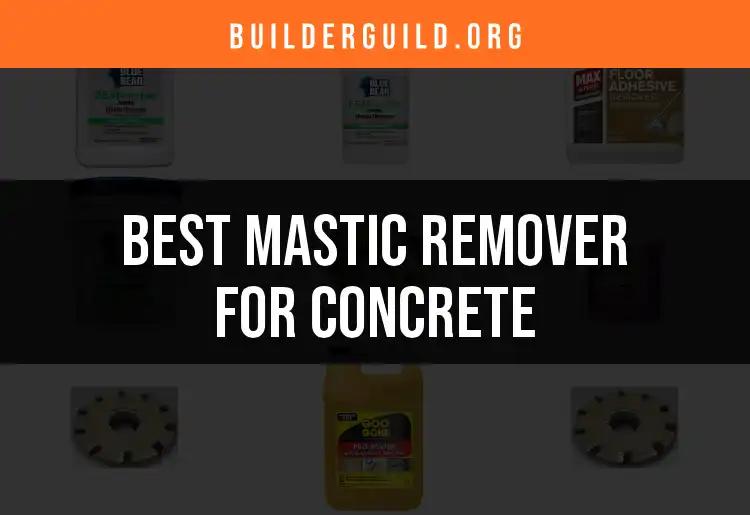 13 Best Mastic Removers for Concrete to Simplify Your Job