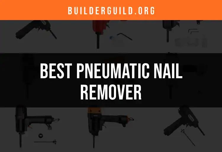 11 Best Pneumatic Nail Removers for Efficient Projects