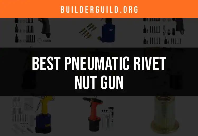 Top 10 Pneumatic Rivet Nut Guns for Every Builder's Toolkit