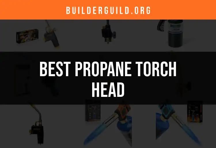 14 Best Propane Torch Heads for Your Projects