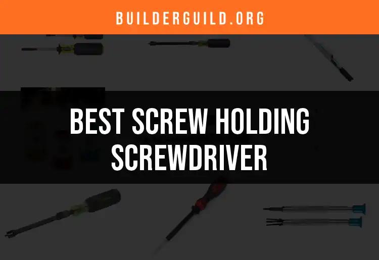 11 Outstanding Screw Holding Screwdrivers to Elevate Your Projects