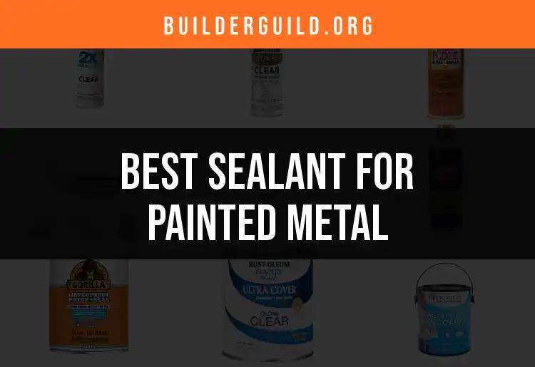14 Best Sealants for Painted Metal to Elevate Your Projects