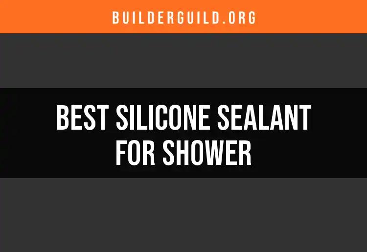 17 Best Silicone Sealants for Your Shower Upgrade